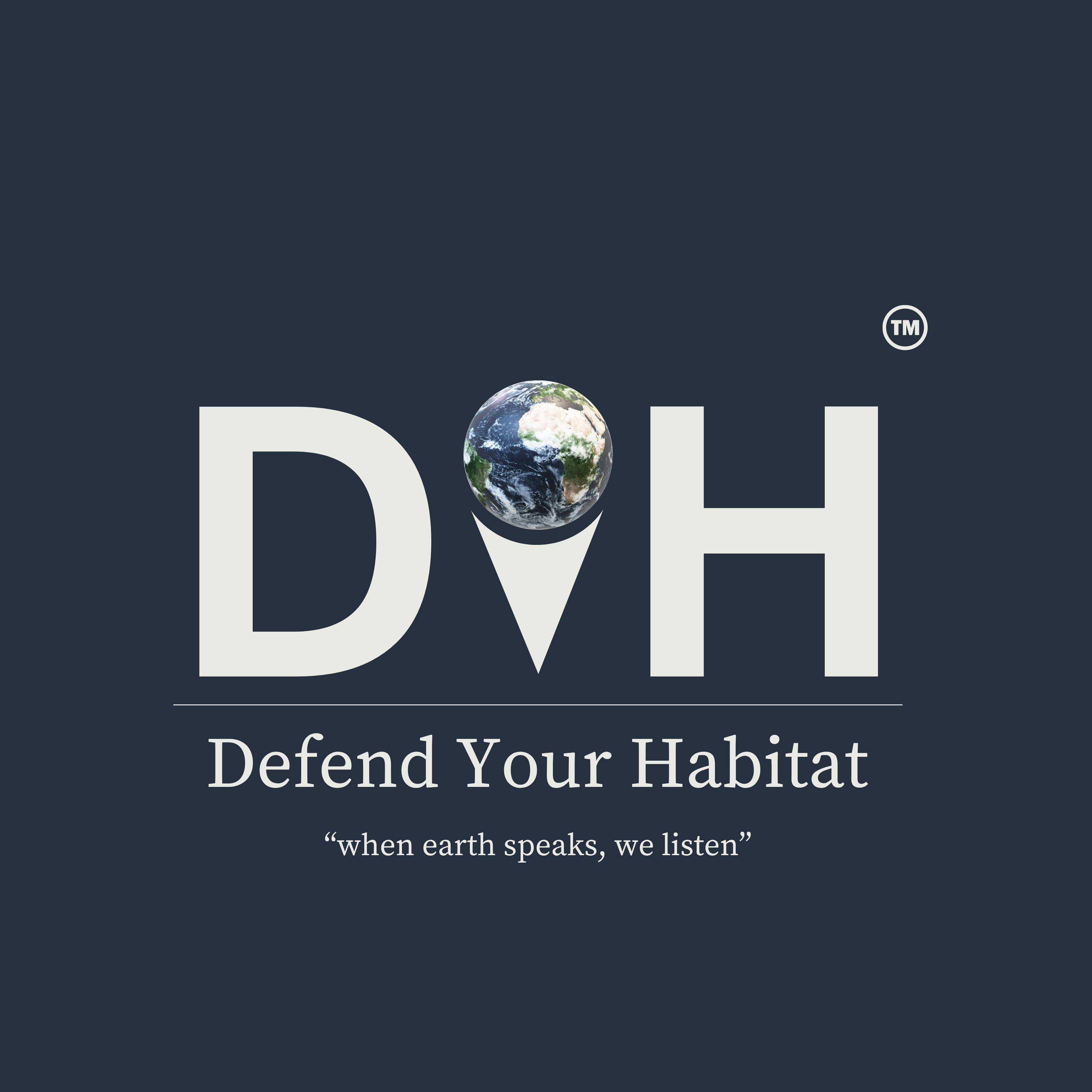 Defend Your Habitat — when earth speaks, we listen
